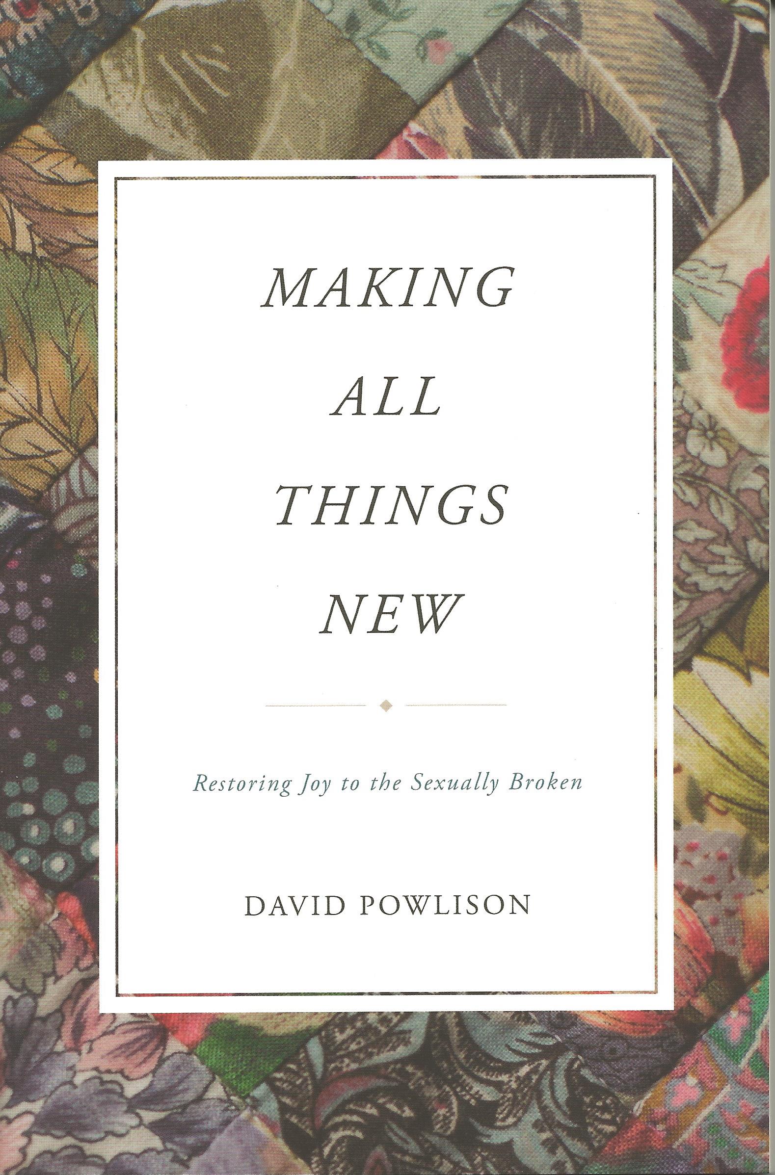 MAKING ALL THINGS NEW David Powlison